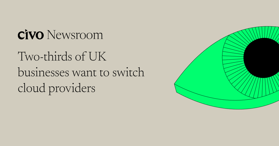 Civo Newsroom title card reading 'Two-thirds of UK businesses want to switch cloud providers', with a green eye graphic on a beige background
